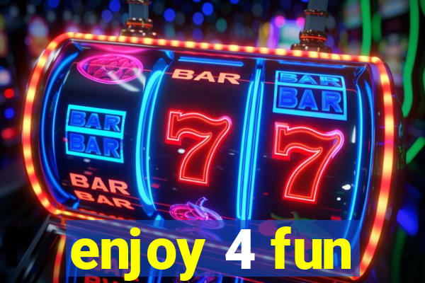 enjoy 4 fun